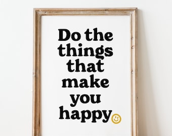 Positive Quote Art Print: Do Things That Make You Happy Inspirational Decor (Digital Download)