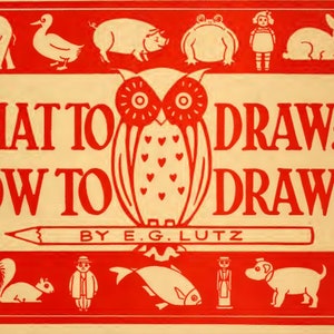 May include: A vintage book cover with a red and white color scheme. The title is "What to Draw and How to Draw It" by E.G. Lutz. The cover features illustrations of animals, a frog, a doll, and an owl.