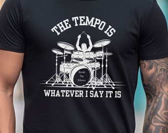 Drummer Shirt, Musician Tee Shirts, the Tempo Is Whatever I Say It Is Tee, Music Lover T-shirt, Unisex Tee, Short Sleeve Tee, Drums Set Tee