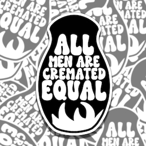 All Men are Cremated Equal Feminist Urn Waterproof Vinyl Sticker, Gift for Girl Friend, Funny Sticker for Kindle Laptop Water Bottle Journal