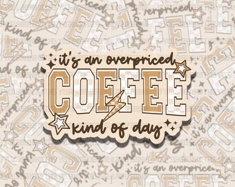 Overpriced Coffee Beige Coffee Lover Waterproof Vinyl Sticker, Girly Gift for Friend, Funny Sticker for Kindle Laptop Water Bottle Journal