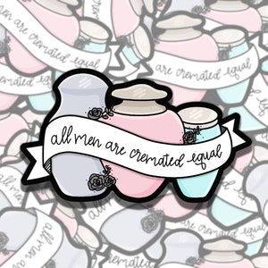 All Men are Cremated Equal Feminist Urn Waterproof Vinyl Sticker, Gift for Girl Friend, Funny Sticker for Kindle Laptop Water Bottle Journal