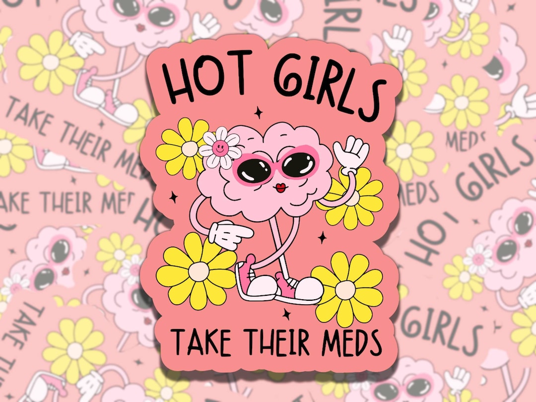 Hot Girls Take Their Meds Cute Brain Sticker Mental Health Affirmation ...