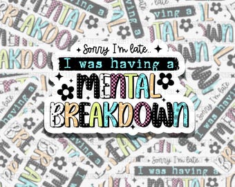 Sorry I was Having a Mental Breakdown Waterproof Vinyl Sticker, Girly Gift for Friend, Funny Sticker for Kindle Laptop Water Bottle Journal