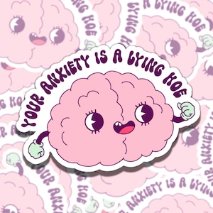 Your Anxiety is a Lying Hoe Mental Health Sticker, Affirmation Sticker, Gift for Friend, Funny Sticker for Kindle Laptop Water Bottle Journa