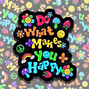 Do What Makes You Happy Cute Mental Health Sticker, Affirmation Sticker, Gift for Friend,  Sticker for Kindle Laptop Water Bottle Journal
