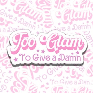 Too Glam to Give a Damn Retro Pink Girly Waterproof Vinyl Sticker, Gift for Girl Friend, Funny Sticker for Kindle Laptop Water Bottle Journa