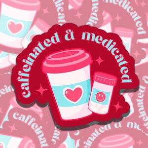 Caffeinated and Medicated Mental Health Sticker, Affirmation Sticker, Gift for Friend, Funny Sticker for Kindle Laptop Water Bottle Journal