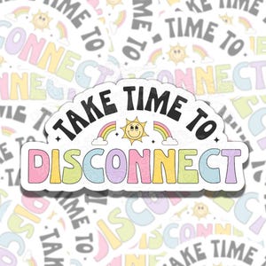 Disconnect Cute Colorful Mental Health Sticker, Affirmation Sticker, Gift for Friend,  Sticker for Kindle Laptop Water Bottle Journal