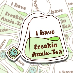 I Have Freakin Anxie-Tea Mental Health Sticker, Affirmation Sticker, Gift for Friend, Funny Sticker for Kindle Laptop Water Bottle Journal