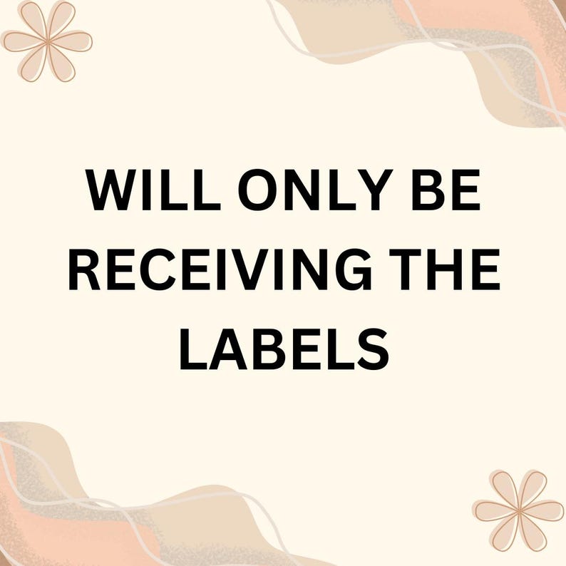 Op de afbeelding: Een beige achtergrond met de tekst "WILL ONLY BE RECEIVING THE LABELS" in vette zwarte letters. De afbeelding heeft decoratieve bloemen en abstracte vormen in bruin- en beigetinten.