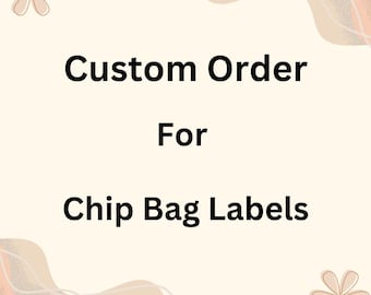 Custom Order for Chip Bag Labels