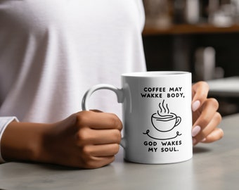 Coffee may wake up my body, but God wakes up my soul. Accent Coffee Mug, 11oz