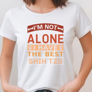 I&#39;m Not Alone I Have The Best Shih Tzu Shirt, V-Neck, Sweatshirt or Racerback Tank Top, Perfect Gift for Dog Lovers, Dog Mama, Shih Tzu Life