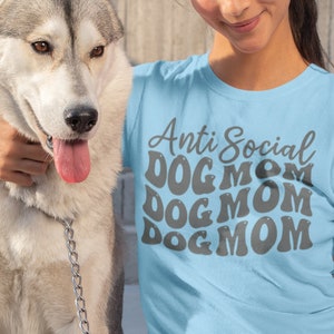 Anti Social Dog Mom Shirt | | Dog Lover Gift Shirt | Dog T Shirt | Dog Mama Shirt | Dog Dad Shirt | Birthday Gift for Dog Owner