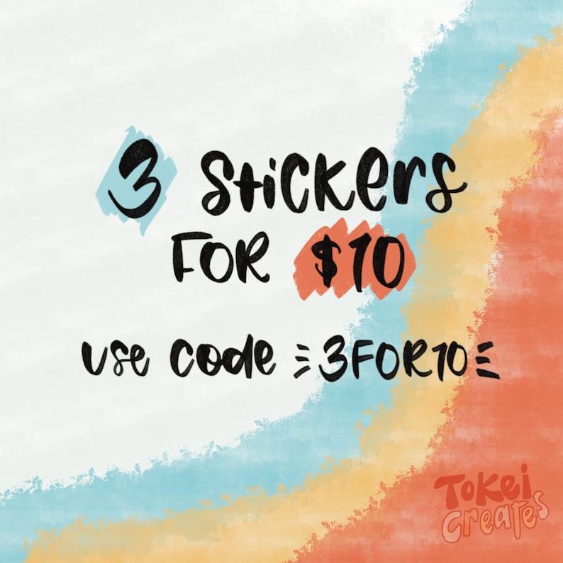 May include: A watercolor-style graphic with a blue, yellow, and orange background. The text reads "3 Stickers for $10 use code = 3FOR10 =" with a handwritten font. The text "Tokei Creates" is at the bottom of the image.