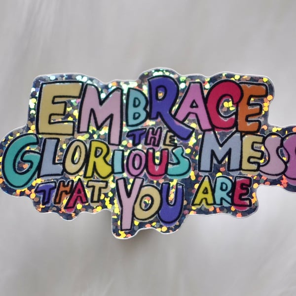 Embracing the Glorious Mess You Are Sticker | Self Care Mental Health Awareness Sticker | Neurodivergent ADHD Sticker | Funny Sticker