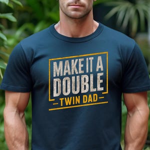 Make it A Double Twin Dad Shirt, Twin Dad Gifts, Father&#39;s Day Gift Tshirt, Father of Twins Gift, Dad Birthday Gifts. Gift for Husband Shirt