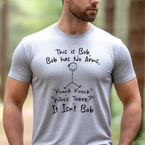 This is Bob Bob has No Arms Knock Knock Who&#39;s There? It Isn&#39;t Bob Shirt, Funny Shirt Men, Adult Humor Tshirt, Husband Gift Tee
