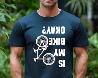 Is My Bike Okay? T-Shirt: Funny Cycling Gift Tee