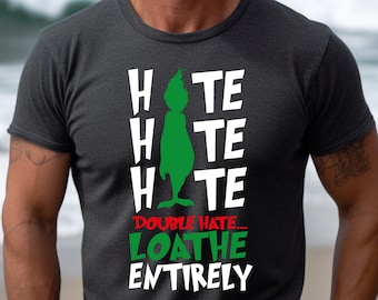 Funny Grinch Hate Loathe Entirely T-Shirt, Christmas Gift