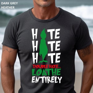 Hate Hate Hate Shirt, Hate Double Hate Loathe Entirely Tshirt, Grinch Shirt, Funny Xmas Shirt, Christmas Gift Shirts, Merry Grinchmas Shirt
