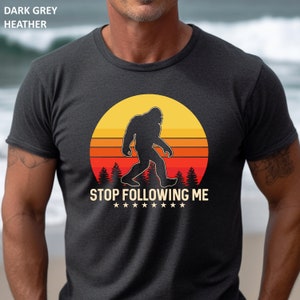 Funny Bigfoot T-Shirt: Stop Following Me Sasquatch Gift Tee