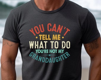 Funny Grandpa T-Shirt: You Can't Tell Me What To Do