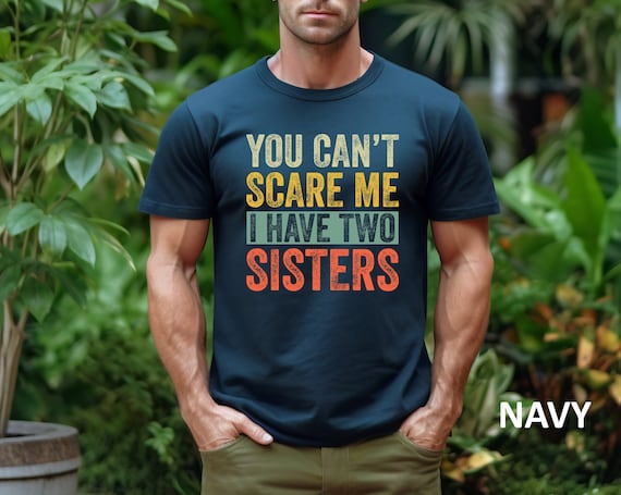 You Can't Scare Me I Have Two Sisters Funny Brothers T-Shirt You Can't Scare Me I Have Two Sisters Funny Brothers T-Shirt
