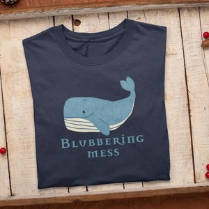 Cartoon Whale T-Shirt: &#39;Blubbering Mess&#39; Graphic Tee