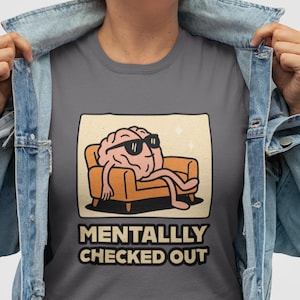 Mentally Checked Out T-Shirt, Funny Retro Brain Shirt, Burnout Humor Tee, Mental Health Awareness Gift, Lazy Vibes Aesthetic