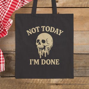 Not Today Im Done Tote Bag, Dark Humor Skull Design, Burnout Mental Health Quote Tote, Sarcastic Aesthetic Canvas Bag Gift