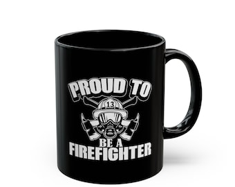 Proud to be a Firefighter Mug, Fireman Gift, First Responder Cup, Fire Department Coffee Mug, Firefighter Appreciation Gift