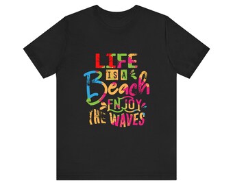 Life is a Beach Enjoy the Waves. Unisex Jersey Short Sleeve Tee