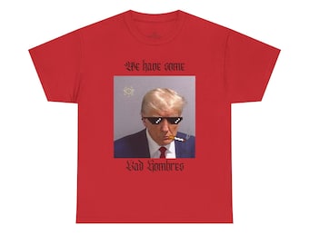 Trump - Bad Hombres Shirt