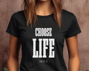 Choose Life shirt, Christian t-shirt, Pro-Life, Psalm 127, Christian worldview