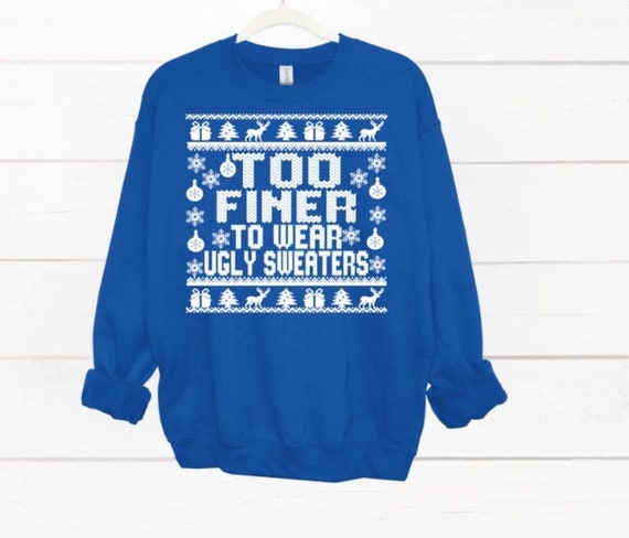 Too Finer to Wear an Ugly Sweater - Etsy