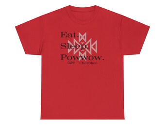 Gildan Cotton | Eat Sleep Powwow | 4X 5X | Cherokee | Unisex Men's & Women's Tee | Native American Indian | Indigenous