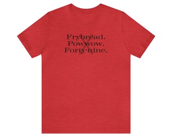 Frybread Powwow Forty-nine | 49 | Unisex Men's & Women's Tee | Native American Indian | Indigenous | Dance