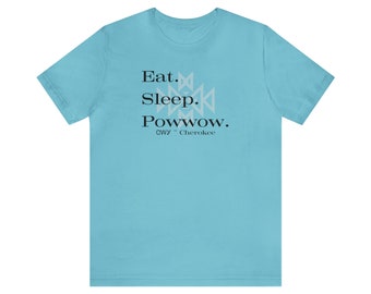 Eat Sleep Powwow | Cherokee | Unisex Men's & Women's Tee | Native American Indian | Indigenous