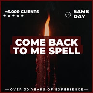 Può includere: Una candela rosso scuro con cera che cola su sfondo nero. Il testo recita: +6.000 CLIENTS, SAME DAY, COME BACK TO ME SPELL e OVER 30 YEARS OF EXPERIENCE. Cinque stelle bianche e un'icona a forma di orologio sono visibili in alto.