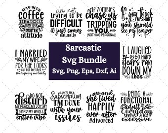 Sarcastic Svg Bundle , Sarcastic Svg Files, Funny Quotes Svg, Dxf Eps Png, Silhouette, Cricut, Cameo, Digital, Sarcasm Svg, Shirt Bundle