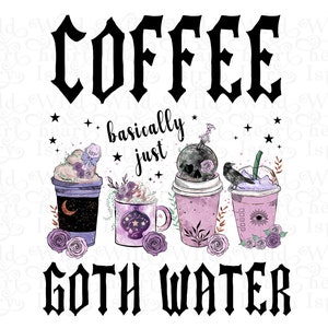 Coffee Goth Water PNG Goth Digital Download Sublimation Gothic Humour POD Graphic Coffee PNG Alternative Tshirt Print - Original Designer