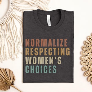 Retro Feminist Shirt, Women&#39;s Rights Tee, Equal Rights T-shirt, Normalize Respecting Womens Choices Tshirt, Reproductive Rights Gift for Her