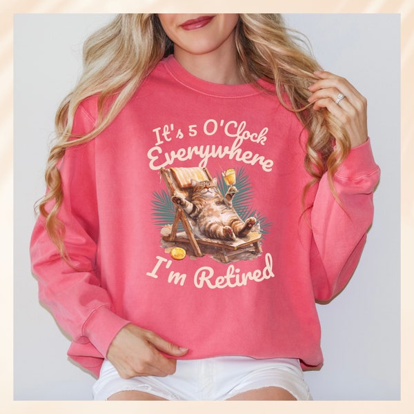 Cute Cat 5 O'clock Everywhere Retired Comfort Colors Sweatshirt, Funny Retirement Pullover, Retirement Party Top, Cat Lover Gift