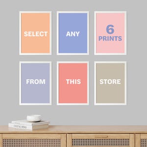 May include: Six framed prints with white text on a light colored background. The text reads "Select any 6 prints from this store".
