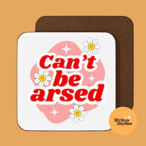 Can't Be Arsed Coaster, Funny Coaster, Novelty Coaster, Funny Gift, Friendship Gift, Best Friend Gift, Fun Birthday Gift, Thank You Gift