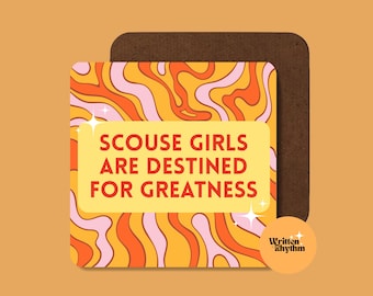 May include: A square coaster with rounded corners featuring a wavy pattern in orange, pink, and yellow. A central yellow rectangle contains the red text: SCOUSE GIRLS ARE DESTINED FOR GREATNESS. A small circular logo in the corner reads Written by Rhythm.