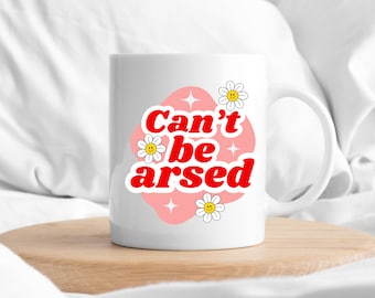 Cant Be Arsed Mug, Can't Be Arsed Funny Birthday Gift Mug, Novelty Mug, Commical Mug, Funny Gifts, Funny Office Mug Gift For Colleagues