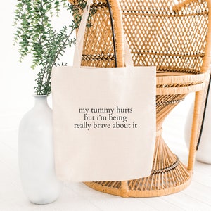 My Tummy Hurts But Im Being Really Brave About It Tote Bag, My Tummy Hurts, Funny Wife Girlfriend Gift, Endo Period Present, Tummy Ache image 3
